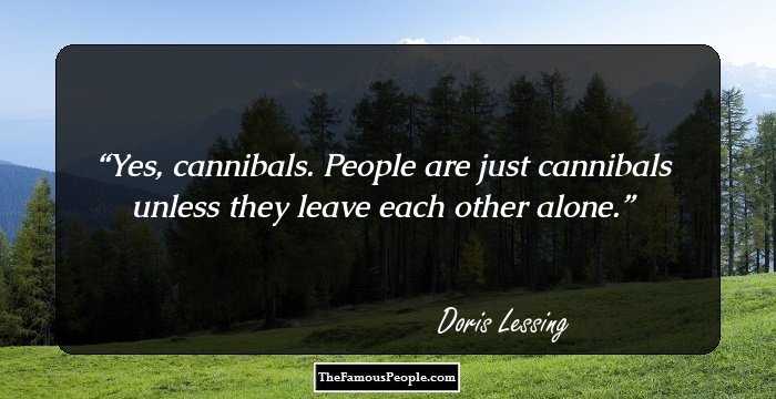 Yes, cannibals. People are just cannibals unless they leave each other alone.
