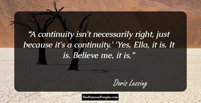 A continuity isn't necessarily right, just because it's a continuity.'
'Yes, Ella, it is. It is. Believe me, it is,