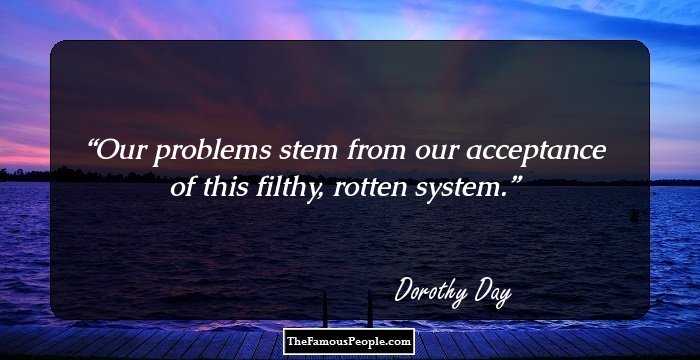 Our problems stem from our acceptance of this filthy, rotten system.