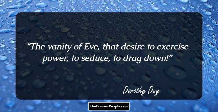 The vanity of Eve, that desire to exercise power, to seduce, to drag down!