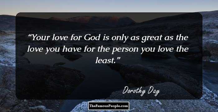 Your love for God is only as great as the love you have for the person you love the least.