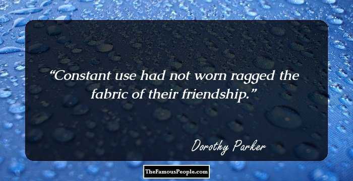 Constant use had not worn ragged the fabric of their friendship.