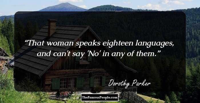 That woman speaks eighteen languages, and can't say 'No' in any of them.