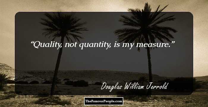Quality, not quantity, is my measure.