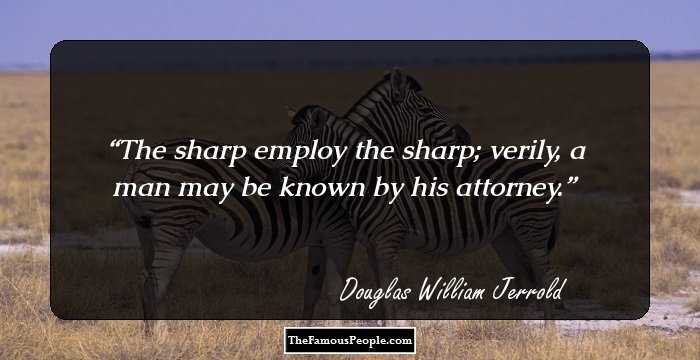 The sharp employ the sharp; verily, a man may be known by his attorney.