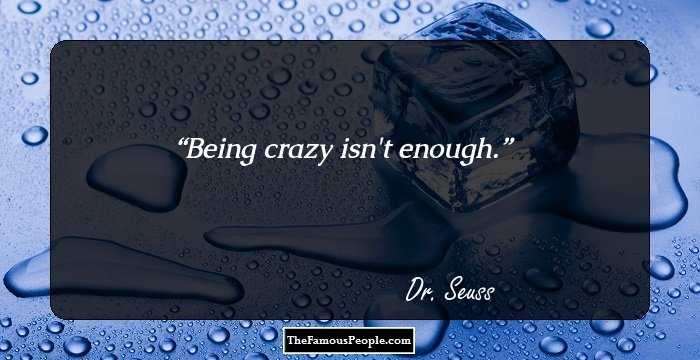 Being crazy isn't enough.