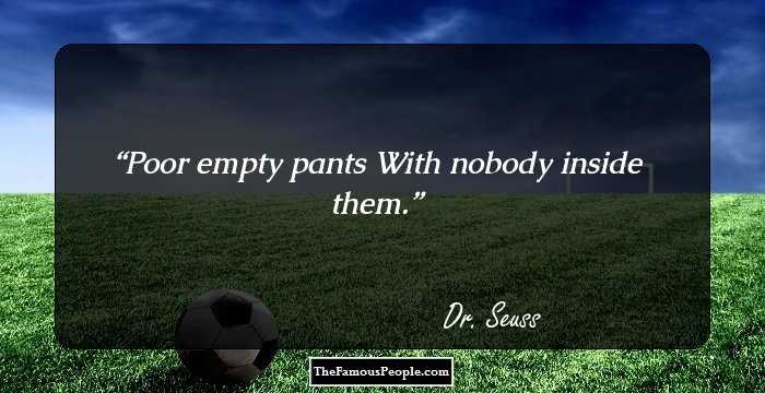 Poor empty pants
With nobody inside them.