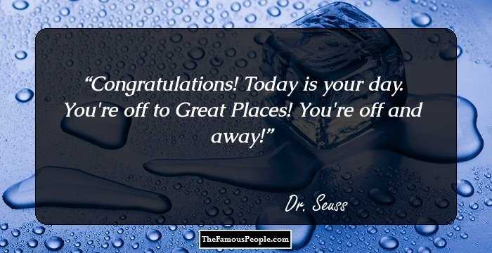 Congratulations!
Today is your day.
You're off to Great Places!
You're off and away!