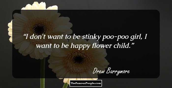 I don't want to be stinky poo-poo girl, I want to be happy flower child.