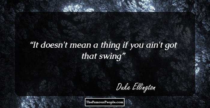 It doesn't mean a thing if you ain't got that swing