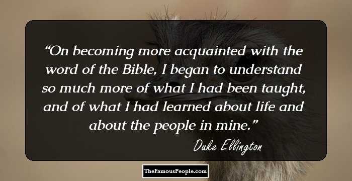 On becoming more acquainted with the word of the Bible, I began to understand so much more of what I had been taught, and of what I had learned about life and about the people in mine.