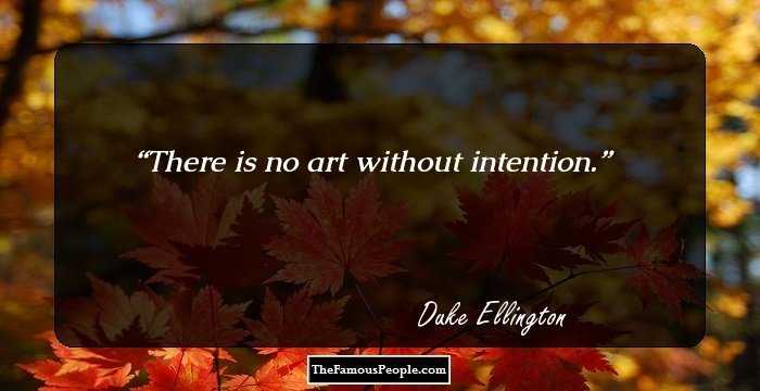 There is no art without intention.