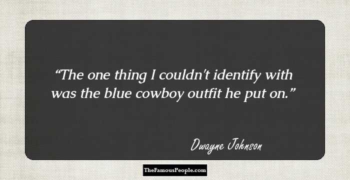 The one thing I couldn't identify with was the blue cowboy outfit he put on.