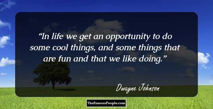 In life we get an opportunity to do some cool things, and some things that are fun and that we like doing.