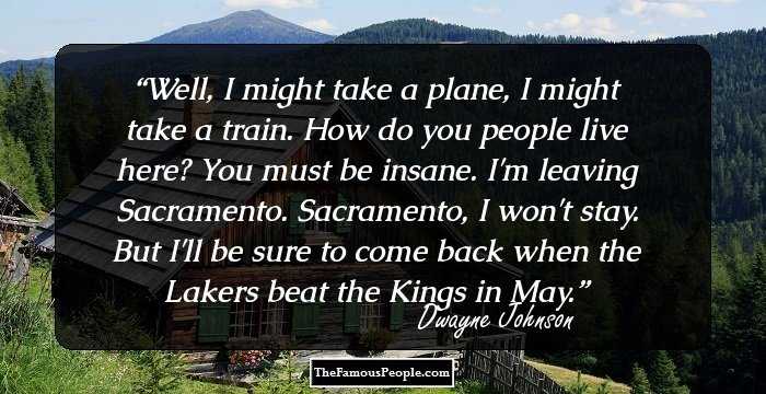 Well, I might take a plane, I might take a train. How do you people live here? You must be insane. I'm leaving Sacramento. Sacramento, I won't stay. But I'll be sure to come back when the Lakers beat the Kings in May.