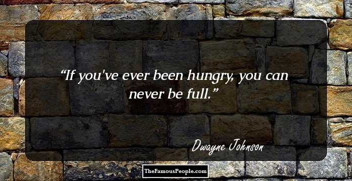 If you've ever been hungry, you can never be full.