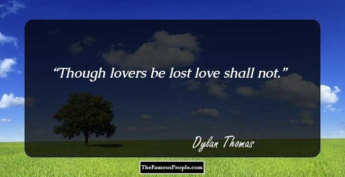 Though lovers be lost love shall not.