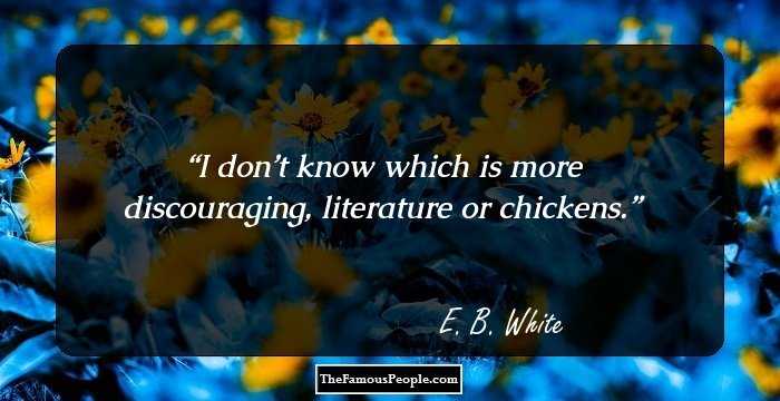 I don’t know which is more discouraging, literature or chickens.