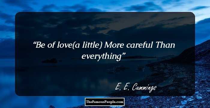 Be of love(a little)
More careful
Than everything
