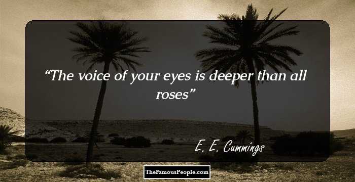 The voice of your eyes is deeper than all roses