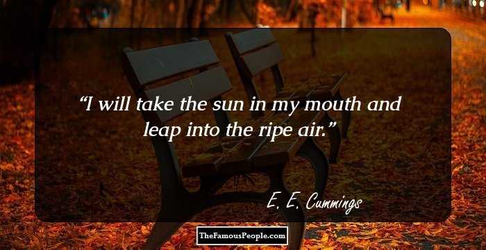 I will take the sun in my mouth and leap into the ripe air.