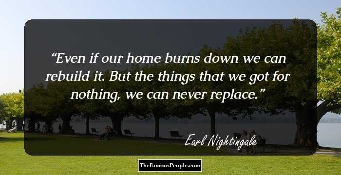 Even if our home burns down we can rebuild it. But the things that we got for nothing, we can never replace.