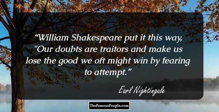 William Shakespeare put it this way, 