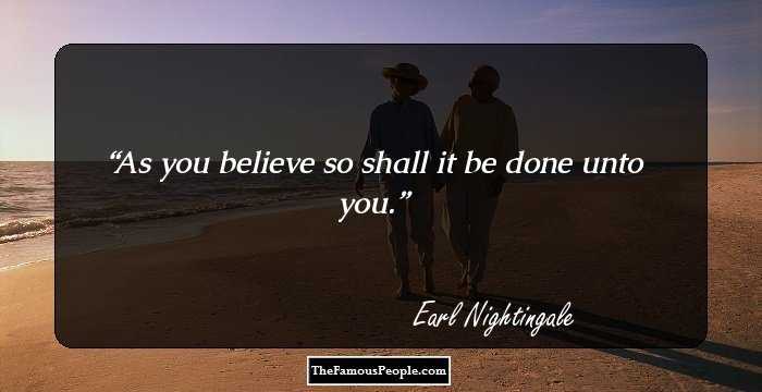 As you believe so shall it be done unto you.