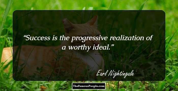 Success is the progressive realization of a worthy ideal.