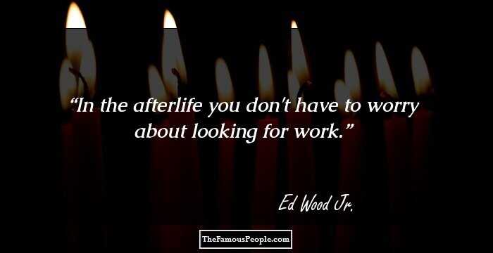 In the afterlife you don't have to worry about looking for work.