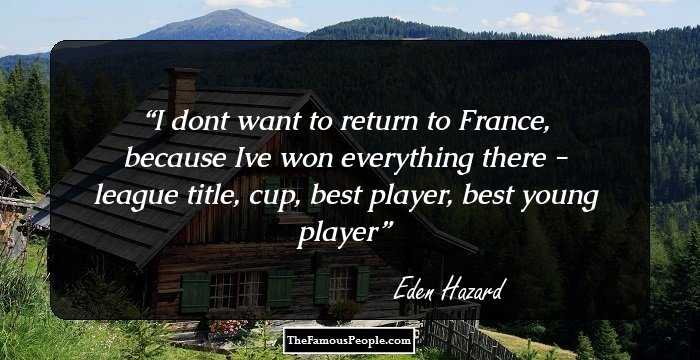 I dont want to return to France, because Ive won everything there - league title, cup, best player, best young player
