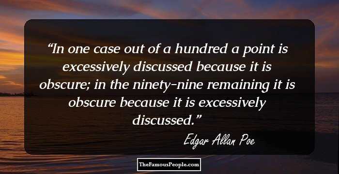 In one case out of a hundred a point is excessively discussed because it is obscure; in the ninety-nine remaining it is obscure because it is excessively discussed.