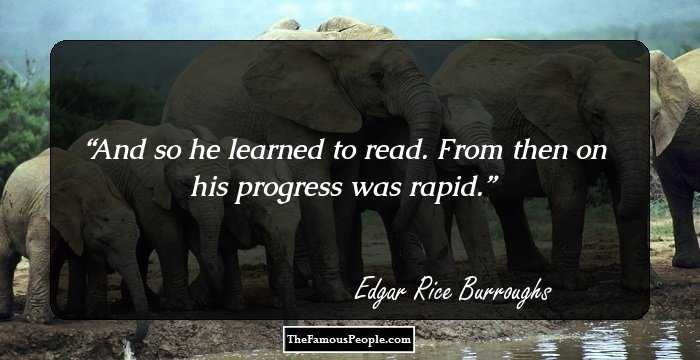 And so he learned to read. From then on his progress was rapid.