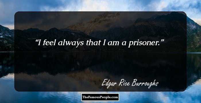 I feel always that I am a prisoner.