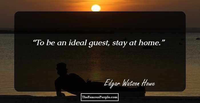 To be an ideal guest, stay at home.