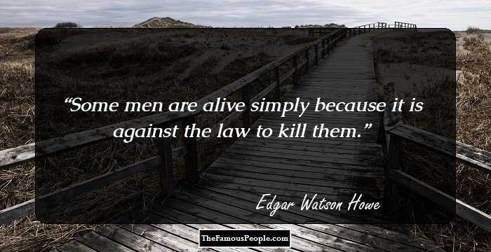 Some men are alive simply because it is against the law to kill them.