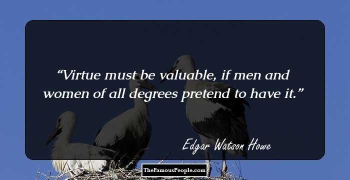 Virtue must be valuable, if men and women of all degrees pretend to have it.