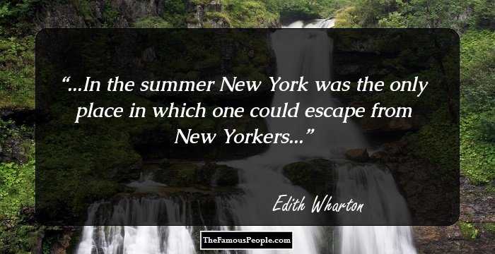 ...In the summer New York was the only place in which one could escape from New Yorkers...