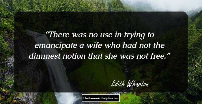 There was no use in trying to emancipate a wife who had not the dimmest notion that she was not free.