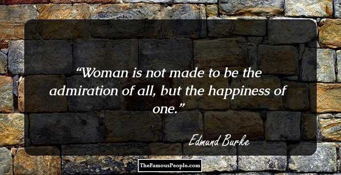 Woman is not made to be the admiration of all, but the happiness of one.