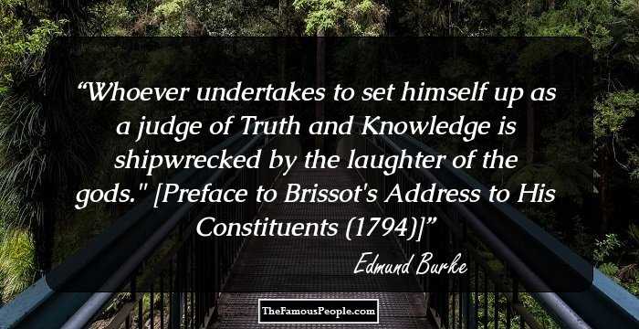 Whoever undertakes to set himself up as a judge of Truth and Knowledge is shipwrecked by the laughter of the gods.