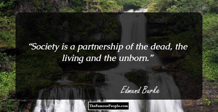 Society is a partnership of the dead, the living and the unborn.