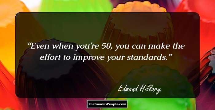 Even when you're 50, you can make the effort to improve your standards.