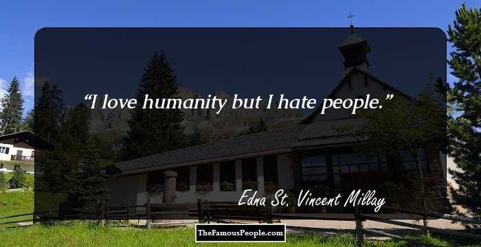 I love humanity but I hate people.