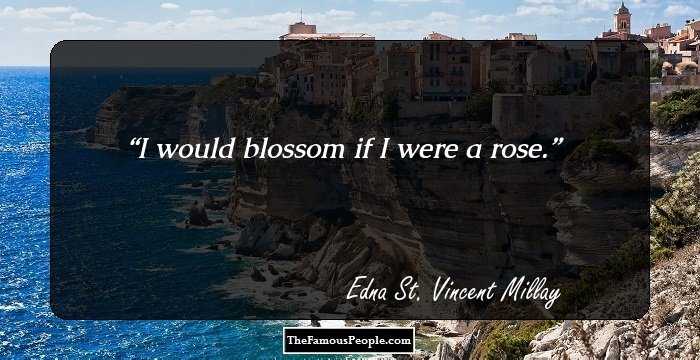 I would blossom if I were a rose.