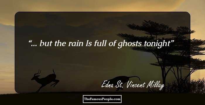 ... but the rain
Is full of ghosts tonight