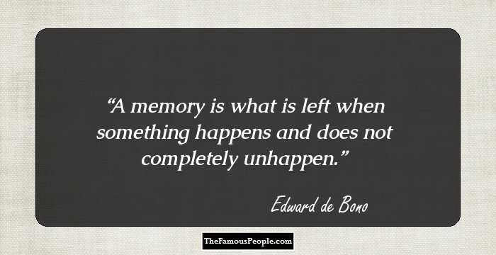 A memory is what is left when something happens and does not completely unhappen.