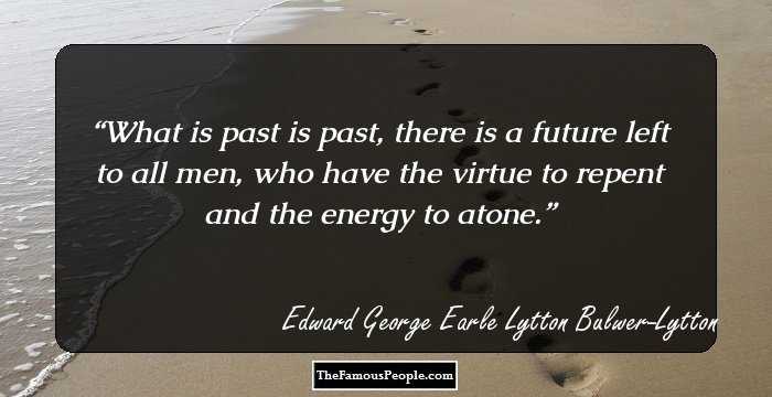What is past is past, there is a future left to all men, who have the virtue to repent and the energy to atone.