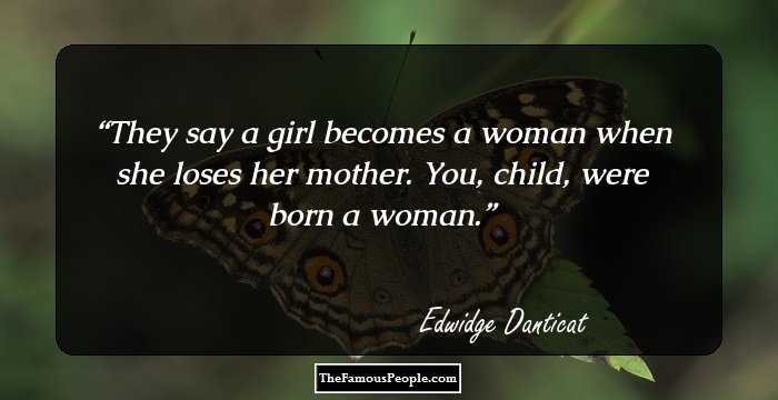 They say a girl becomes a woman when she loses her mother. You, child, were born a woman.