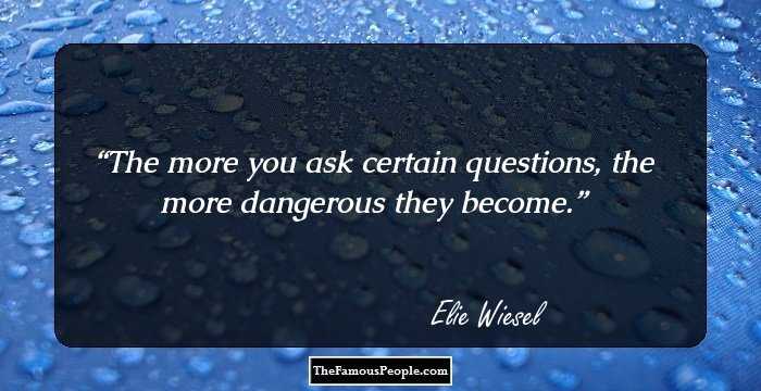The more you ask certain questions, the more dangerous they become.